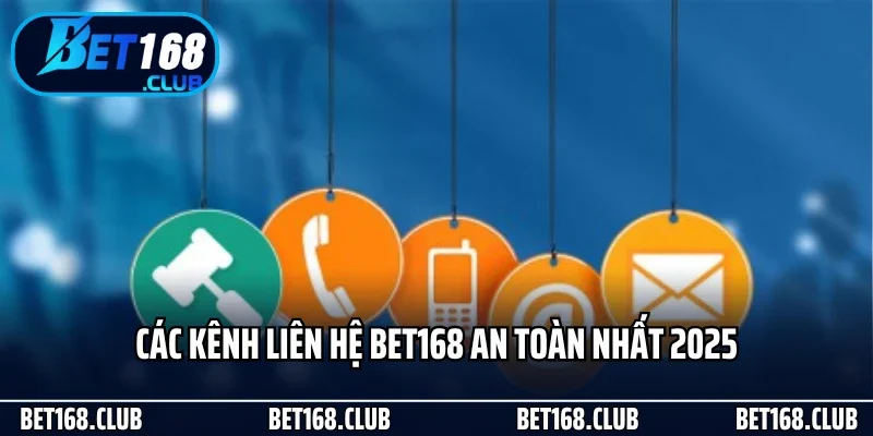 Các kênh liên hệ Bet168 an toàn nhất 2025