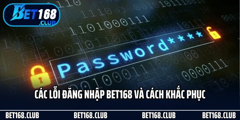 Các lỗi đăng nhập Bet168 và cách khắc phục