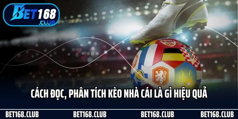 Kèo Nhà Cái Là Gì Và Lý Do Khiến Nó Quan Trọng Tại Bet168 3 Cách đọc, phân tích kèo nhà cái là gì hiệu quả