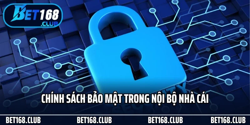 Chính sách bảo mật trong nội bộ nhà cái