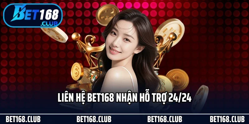 Bet168 27 Liên hệ Bet168 nhận hỗ trợ 24/24
